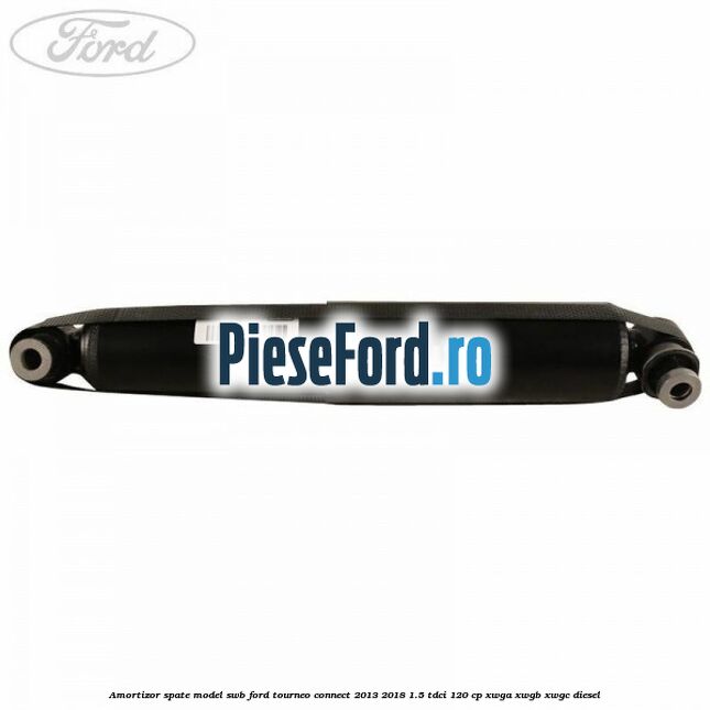 Amortizor spate model SWB Ford Tourneo Connect 2013-2018 1.5 TDCi 120 cp XWGA, XWGB, XWGC diesel