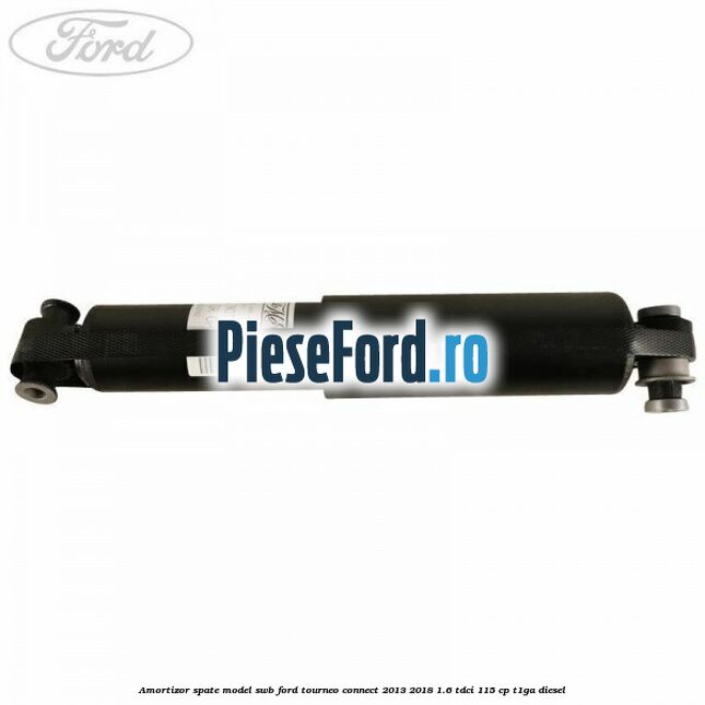 Amortizor spate model SWB Ford Tourneo Connect 2013-2018 1.6 TDCi 115 cp Amortizor spate model SWB Ford Tourneo Connect 2013-2018 1.6 TDCi 115 cp T1GA diesel