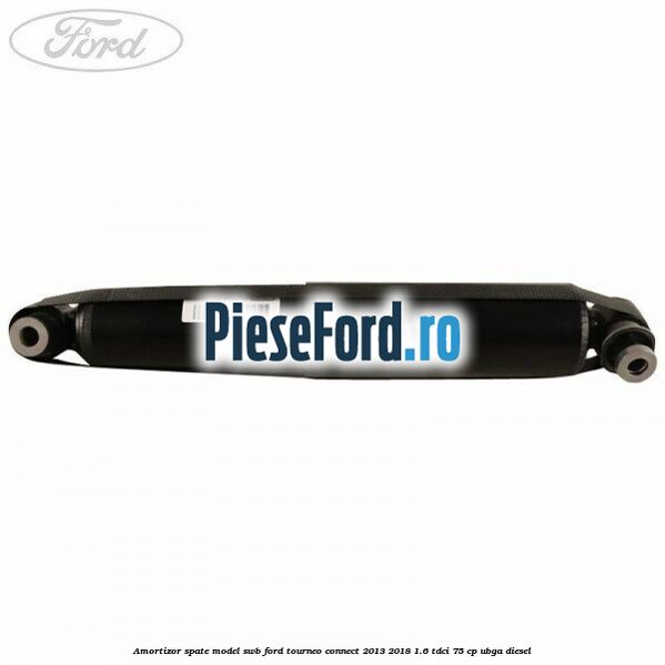 Amortizor spate model SWB Ford Tourneo Connect 2013-2018 1.6 TDCi 75 cp UBGA diesel