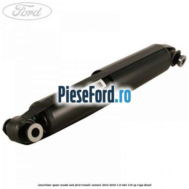 Amortizor spate model SWB Ford Transit Connect 2013-2018 1.6 TDCi 115 cp T1GA diesel