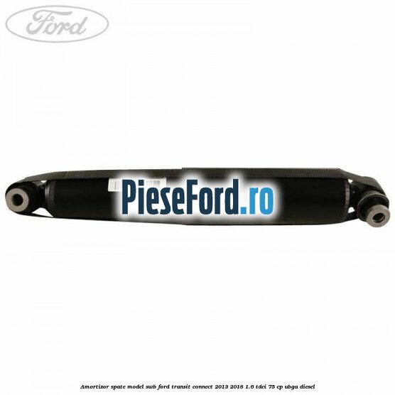 Amortizor spate model SWB Ford Transit Connect 2013-2018 1.6 TDCi 75 cp UBGA diesel