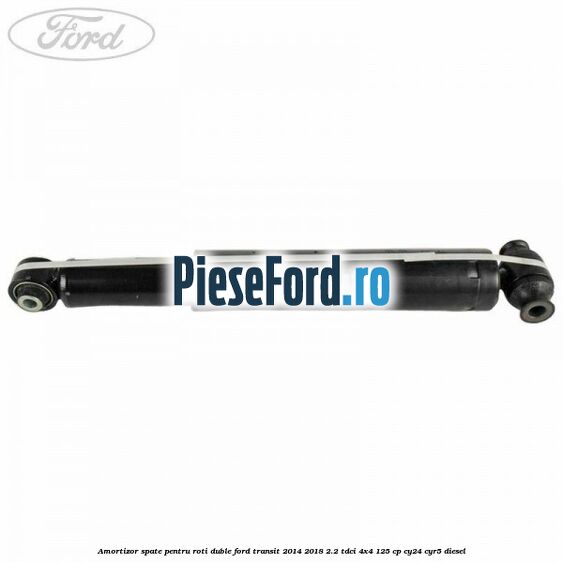 Amortizor spate pentru roti duble Ford Transit 2014-2018 2.2 TDCi 4x4 125 cp Amortizor spate pentru roti duble Ford Transit 2014-2018 2.2 TDCi 4x4 125 cp CY24, CYR5 diesel
