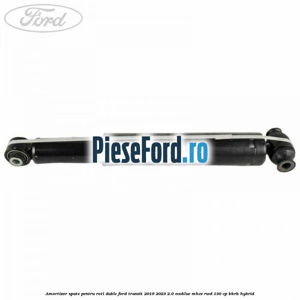 Amortizor spate pentru roti duble Ford Transit 2019-2023 2.0 EcoBlue mHEV RWD 130 cp BKRB Hybrid