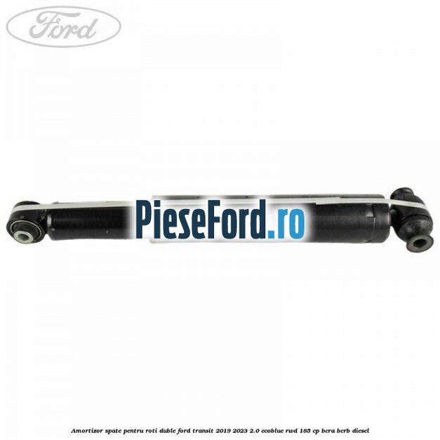 Amortizor spate pentru roti duble Ford Transit 2019-2023 2.0 EcoBlue RWD 185 cp BCRA, BCRB diesel