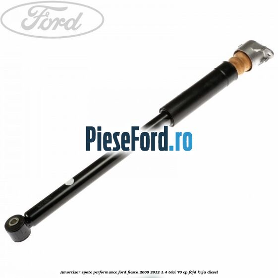 Amortizor spate performance Ford Fiesta 2008-2012 1.4 TDCi 70 cp Amortizor spate performance Ford Fiesta 2008-2012 1.4 TDCi 70 cp F6JD, KVJA diesel