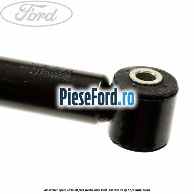 Amortizor spate seria 32 Ford Fiesta 2002-2005 1.6 TDCi 90 cp Amortizor spate seria 32 Ford Fiesta 2002-2005 1.6 TDCi 90 cp HHJA, HHJB diesel