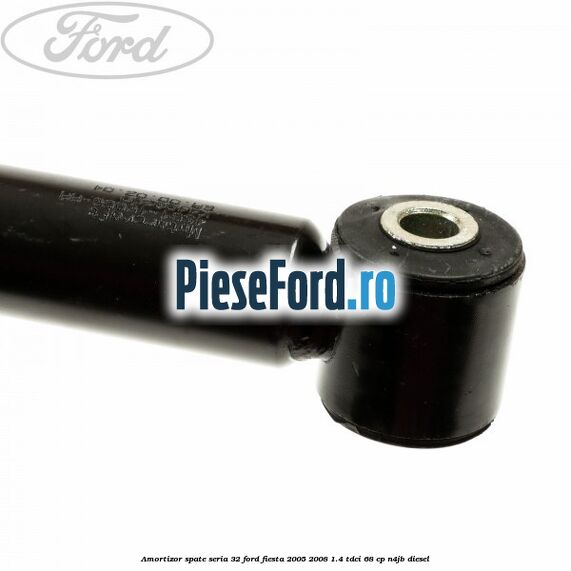 Amortizor spate seria 32 Ford Fiesta 2005-2008 1.4 TDCi 68 cp Amortizor spate seria 32 Ford Fiesta 2005-2008 1.4 TDCi 68 cp N4JB diesel