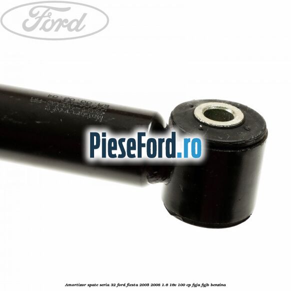 Amortizor spate seria 32 Ford Fiesta 2005-2008 1.6 16V 100 cp FYJA, FYJB benzina