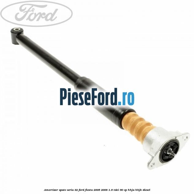 Amortizor spate seria 32 Ford Fiesta 2005-2008 1.6 TDCi 90 cp HHJA, HHJB diesel