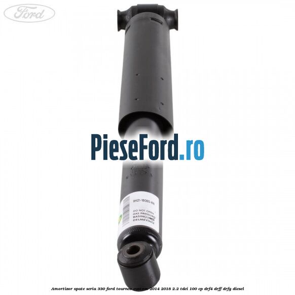 Amortizor spate seria 330 Ford Tourneo Custom 2014-2018 2.2 TDCi 100 cp DRF4, DRFF, DRFG diesel