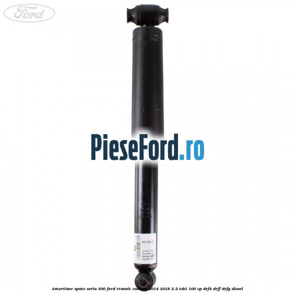 Amortizor spate seria 330 Ford Transit Custom 2014-2018 2.2 TDCi 100 cp DRF4, DRFF, DRFG diesel