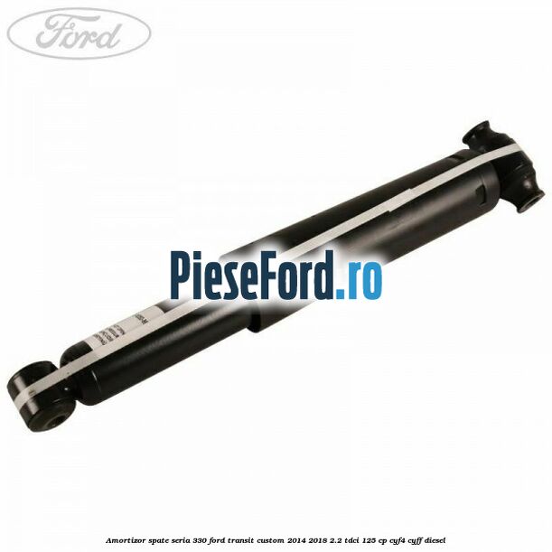 Amortizor spate seria 330 Ford Transit Custom 2014-2018 2.2 TDCi 125 cp CYF4, CYFF diesel