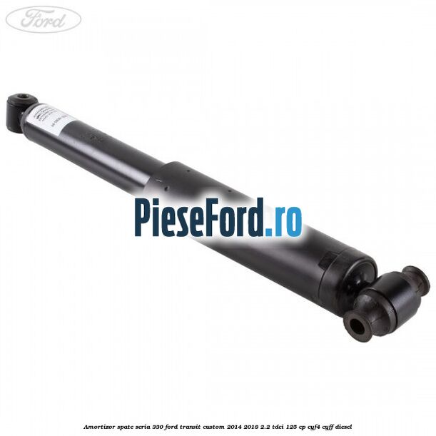 Amortizor spate seria 330 Ford Transit Custom 2014-2018 2.2 TDCi 125 cp CYF4, CYFF diesel