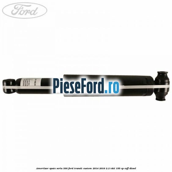 Amortizor spate seria 330 Ford Transit Custom 2014-2018 2.2 TDCi 155 cp CVFF diesel
