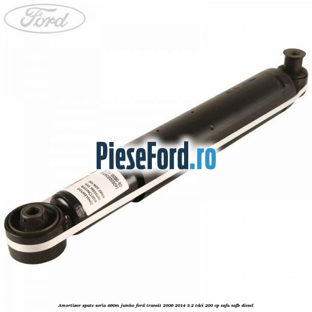 Amortizor spate seria 460M Jumbo Ford Transit 2006-2014 3.2 TDCi 200 cp SAFA, SAFB diesel