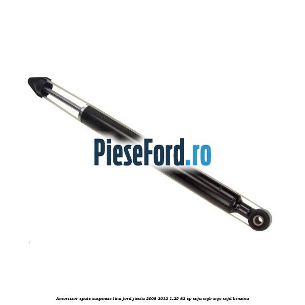 Amortizor spate suspensie lina Ford Fiesta 2008-2012 1.25 82 cp SNJA, SNJB, SNJC, SNJD benzina