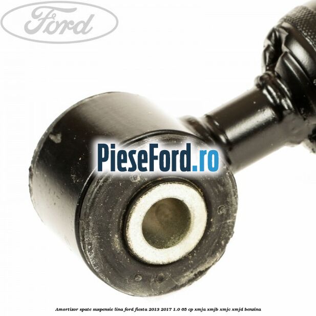 Amortizor spate suspensie lina Ford Fiesta 2013-2017 1.0 65 cp XMJA, XMJB, XMJC, XMJD benzina