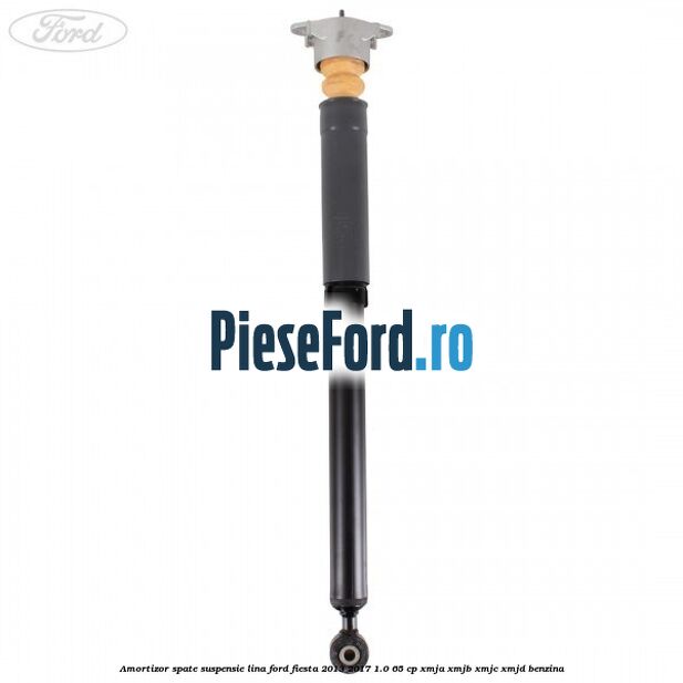 Amortizor spate suspensie lina Ford Fiesta 2013-2017 1.0 65 cp XMJA, XMJB, XMJC, XMJD benzina