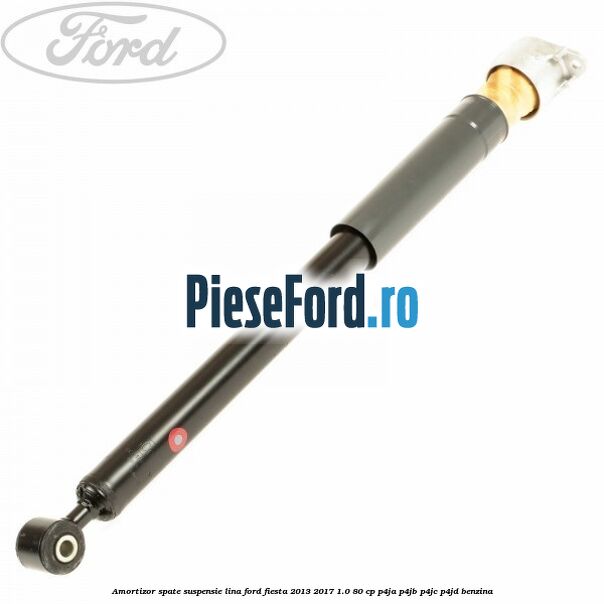 Amortizor spate suspensie lina Ford Fiesta 2013-2017 1.0 80 cp P4JA, P4JB, P4JC, P4JD benzina