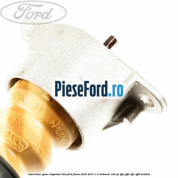 Amortizor spate suspensie lina Ford Fiesta 2013-2017 1.0 EcoBoost 100 cp Amortizor spate suspensie lina Ford Fiesta 2013-2017 1.0 EcoBoost 100 cp SFJA, SFJB, SFJC, SFJD benzina