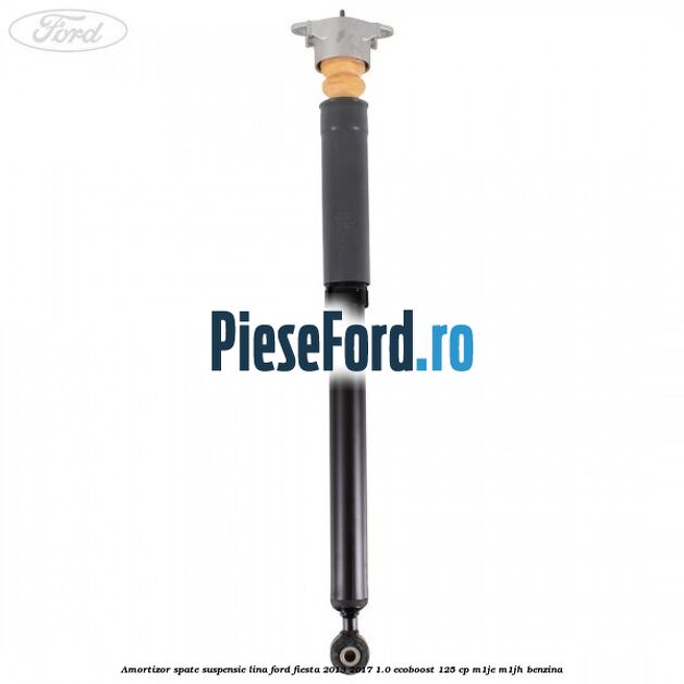 Amortizor spate suspensie lina Ford Fiesta 2013-2017 1.0 EcoBoost 125 cp M1JE, M1JH benzina