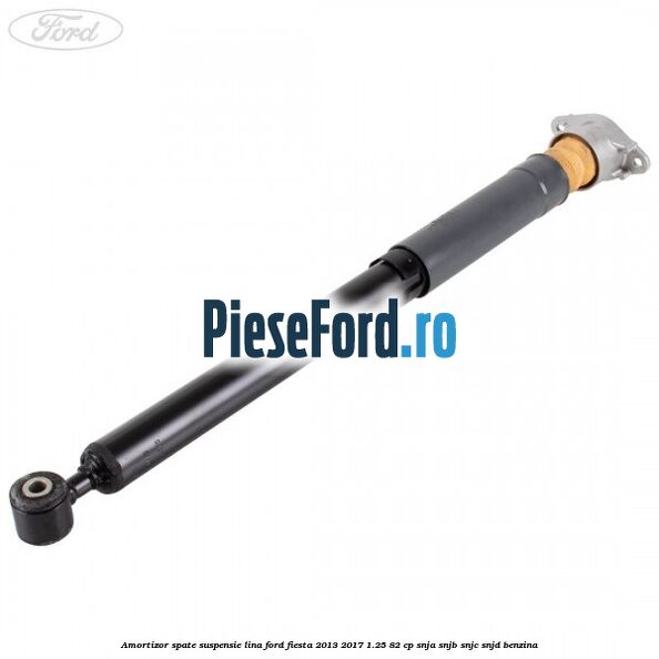 Amortizor spate suspensie lina Ford Fiesta 2013-2017 1.25 82 cp SNJA, SNJB, SNJC, SNJD benzina