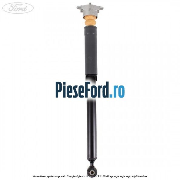 Amortizor spate suspensie lina Ford Fiesta 2013-2017 1.25 82 cp SNJA, SNJB, SNJC, SNJD benzina