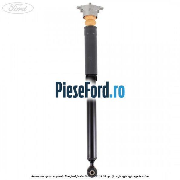 Amortizor spate suspensie lina Ford Fiesta 2013-2017 1.4 97 cp RTJA, RTJB, SPJA, SPJC, SPJE benzina