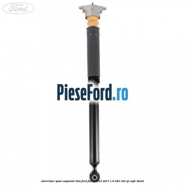 Amortizor spate suspensie lina Ford Fiesta 2013-2017 1.5 TDCi 100 cp XUJH diesel