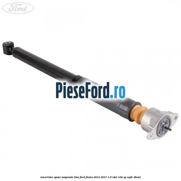 Amortizor spate suspensie lina Ford Fiesta 2013-2017 1.5 TDCi 100 cp XUJH diesel