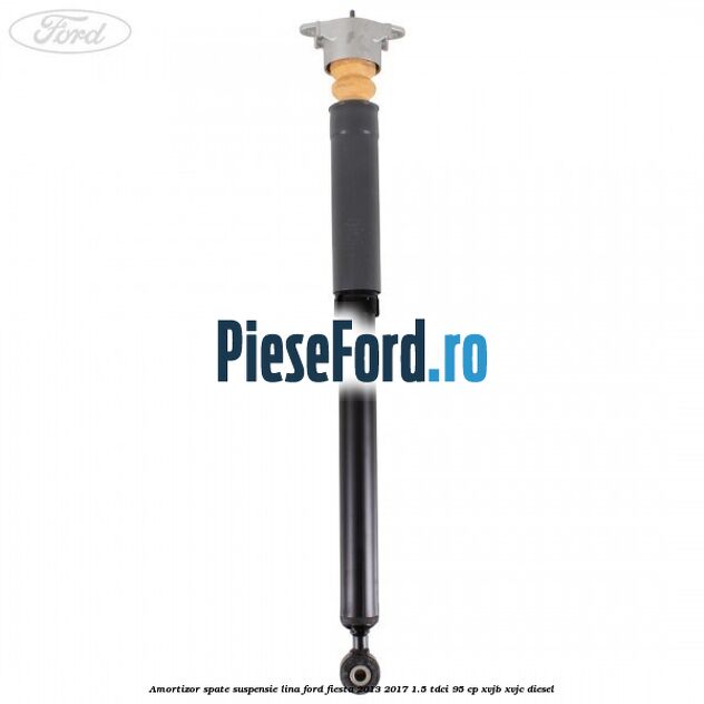 Amortizor spate suspensie lina Ford Fiesta 2013-2017 1.5 TDCi 95 cp XVJB, XVJC diesel