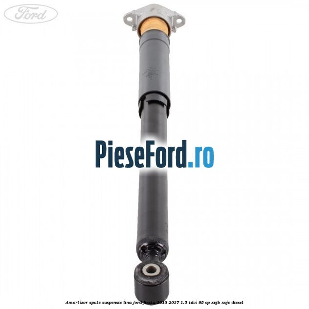 Amortizor spate suspensie lina Ford Fiesta 2013-2017 1.5 TDCi 95 cp XVJB, XVJC diesel
