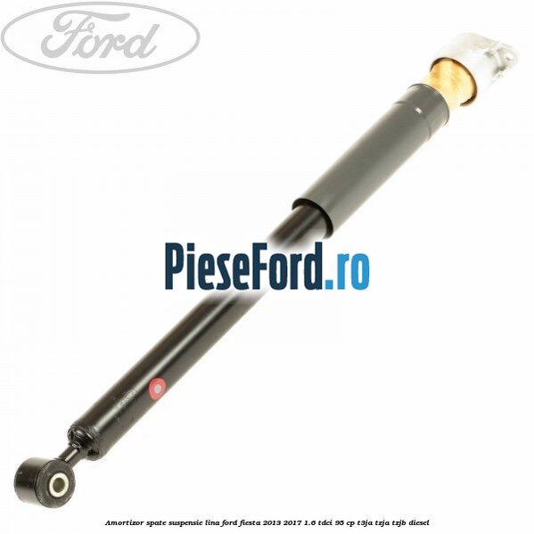 Amortizor spate suspensie lina Ford Fiesta 2013-2017 1.6 TDCi 95 cp T3JA, TZJA, TZJB diesel