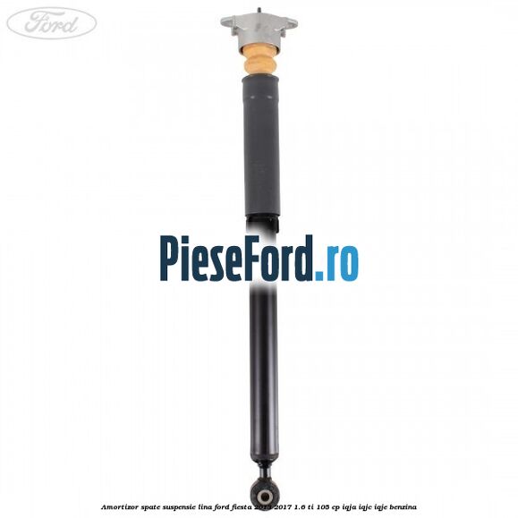 Amortizor spate suspensie lina Ford Fiesta 2013-2017 1.6 Ti 105 cp Amortizor spate suspensie lina Ford Fiesta 2013-2017 1.6 Ti 105 cp IQJA, IQJC, IQJE benzina