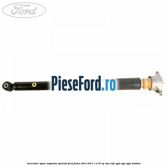 Amortizor spate suspensie speciala Ford Fiesta 2013-2017 1.4 97 cp RTJA, RTJB, SPJA, SPJC, SPJE benzina