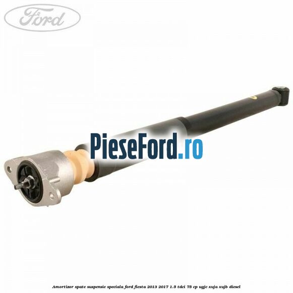 Amortizor spate suspensie speciala Ford Fiesta 2013-2017 1.5 TDCi 75 cp UGJC, XUJA, XUJB diesel