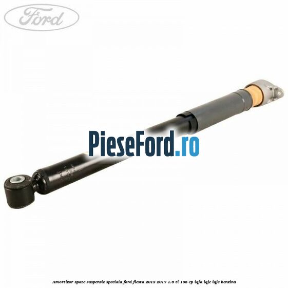 Amortizor spate suspensie speciala Ford Fiesta 2013-2017 1.6 Ti 105 cp IQJA, IQJC, IQJE benzina
