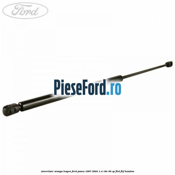 Amortizor stanga hayon Ford Puma 1997-2003 1.4 16V 90 cp Amortizor stanga hayon Ford Puma 1997-2003 1.4 16V 90 cp FHD, FHF benzina