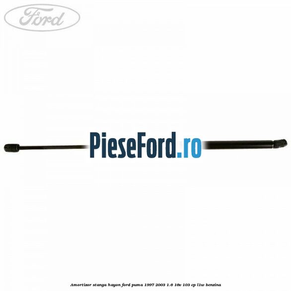 Amortizor stanga hayon Ford Puma 1997-2003 1.6 16V 103 cp L1W benzina
