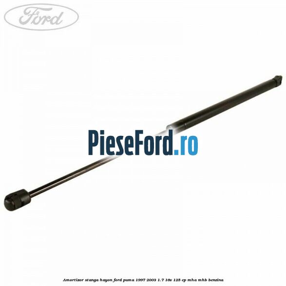 Amortizor stanga hayon Ford Puma 1997-2003 1.7 16V 125 cp Amortizor stanga hayon Ford Puma 1997-2003 1.7 16V 125 cp MHA, MHB benzina