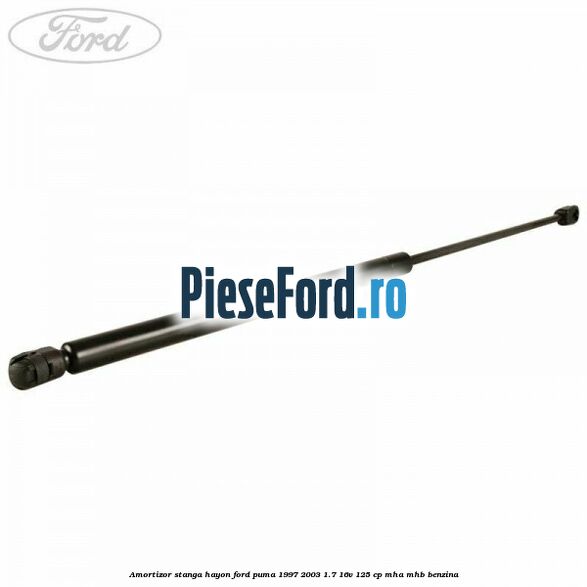 Amortizor stanga hayon Ford Puma 1997-2003 1.7 16V 125 cp Amortizor stanga hayon Ford Puma 1997-2003 1.7 16V 125 cp MHA, MHB benzina