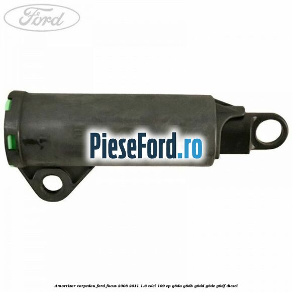 Amortizor torpedou Ford Focus 2008-2011 1.6 TDCi 109 cp G8DA, G8DB, G8DD, G8DE, G8DF diesel