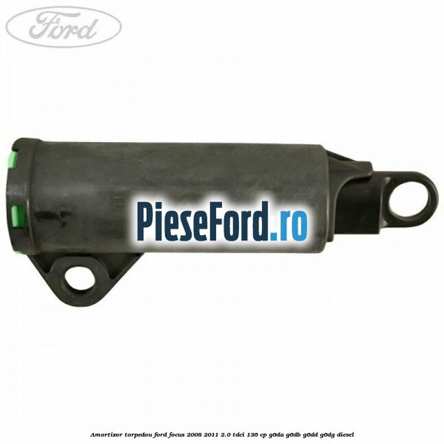 Amortizor torpedou Ford Focus 2008-2011 2.0 TDCi 136 cp G6DA, G6DB, G6DD, G6DG diesel