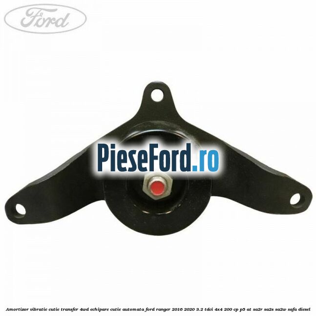 Amortizor vibratie cutie transfer 4WD echipare cutie automata Ford Ranger 2016-2020 3.2 TDCi 4x4 200 cp Amortizor vibratie cutie transfer 4WD echipare cutie automata Ford Ranger 2016-2020 3.2 TDCi 4x4 200 cp P5-AT, SA2R, SA2S, SA2W, SAFA diesel
