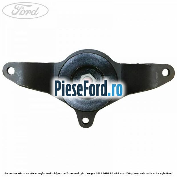 Amortizor vibratie cutie transfer 4WD echipare cutie manuala Ford Ranger 2012-2015 3.2 TDCi 4x4 200 cp Amortizor vibratie cutie transfer 4WD echipare cutie manuala Ford Ranger 2012-2015 3.2 TDCi 4x4 200 cp ENSA, SA2R, SA2S, SA2W, SAFA diesel