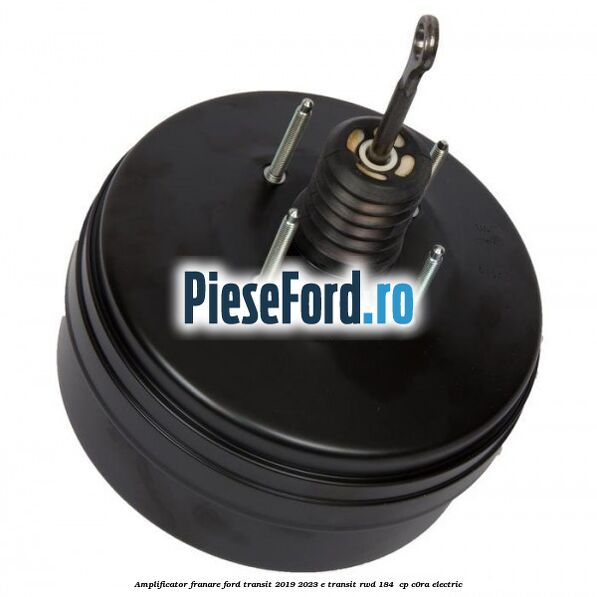 Amplificator franare Ford Transit 2019-2023 E-TRANSIT RWD 184  cp C0RA electric