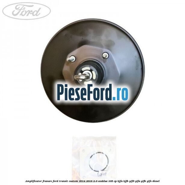 Amplificator franare Ford Transit Custom 2014-2018 2.0 EcoBlue 105 cp BJFA, BJFB, YLF6, YLFA, YLFB, YLFS diesel