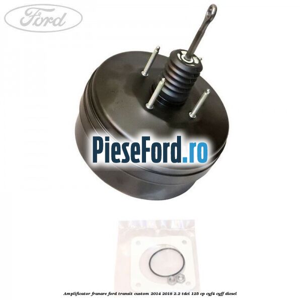 Amplificator franare Ford Transit Custom 2014-2018 2.2 TDCi 125 cp CYF4, CYFF diesel