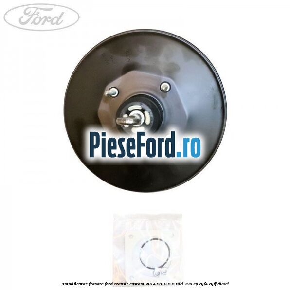 Amplificator franare Ford Transit Custom 2014-2018 2.2 TDCi 125 cp CYF4, CYFF diesel