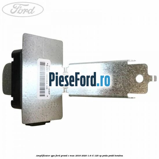 Amplificator GPS Ford Grand C-Max 2016-2020 1.6 Ti 125 cp PNDA, PNDD benzina